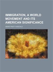 Immigration, a world movement and its American significance,1154743373,9781154743371