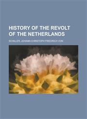 History of the Revolt of the Netherlands,1153628422,9781153628426
