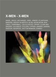 X-Men - X-Men Angel, Anole, Archangel, Ariel, Armor, Atlanteans, Banshee, Bishop, Blindfold, Bling, Boom Boom, Box, Cable, Cannonball, Cecilia Reyes, Cipher, Cloak and Dagger, Colossus, Cyclops, Cypher, Danger, Darwin, Dazzler, Deadpool, Doctor Nemesis,,1234766469,9781234766467