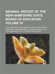 Biennial Report of the New Hampshire State Board of Education Volume 35,1234116715,9781234116712