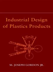 Industrial Design of Plastics Products,0471231517,9780471231516