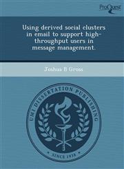 Using derived social clusters in email to support high-throughput users in message management.,1243654457,9781243654458