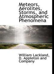 Meteors, Aërolites, Storms, and Atmospheric Phenomena,1140282956,9781140282952