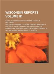 Wisconsin reports Volume 81; cases determined in the Supreme Court of Wisconsin,1154319075,9781154319071