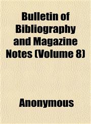 Bulletin of Bibliography and Magazine Notes (Volume 8),115193996X,9781151939968