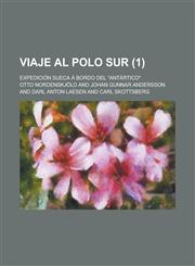 Viaje Al Polo Sur (1); Expedición Sueca a Bordo Del "Antártico",1235001903,9781235001901