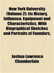 New York University (Volume 2); Its History, Influence, Equipment and Characteristics, With Biographical Sketches and Portraits of Founders,,1152796313,9781152796317