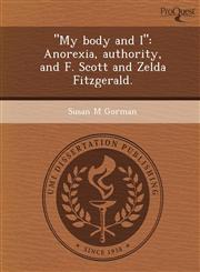 My Body and I Anorexia, Authority, and F. Scott and Zelda Fitzgerald.,1244781940,9781244781948