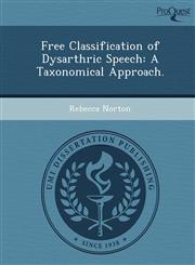 Free Classification of Dysarthric Speech A Taxonomical Approach.,1249892937,9781249892939