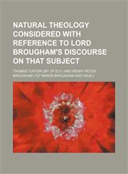 Natural theology considered with reference to lord Brougham's Discourse on that subject,1150275634,9781150275630