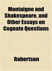 Montaigne and Shakespeare, and Other Essays on Cognate Questions,1152172786,9781152172784
