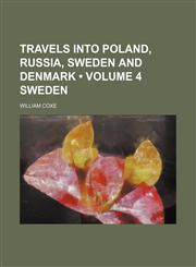 Travels Into Poland, Russia, Sweden and Denmark (Volume 4 SWEDEN),1150940298,9781150940293