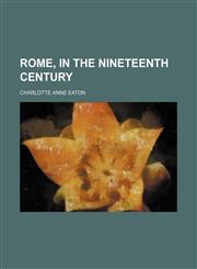 Rome, in the Nineteenth Century (Volume 1),1150593105,9781150593109