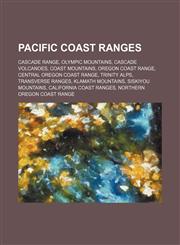 Pacific Coast Ranges Cascade Range, Olympic Mountains, Cascade Volcanoes, Coast Mountains, Oregon Coast Range, Central Oregon Coast Range,123460454X,9781234604547