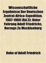 Wissenschaftliche Ergebnisse Der Deutschen Zentral-Africa-Expedition, 1907-1908 (Bd.3); Unter Führung Adolf Friedrichs, Herzogs Zu Mecklenburg,1153211084,9781153211086
