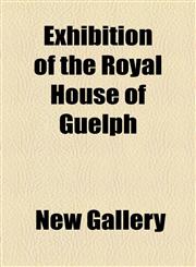 Exhibition of the Royal House of Guelph,1154700461,9781154700466