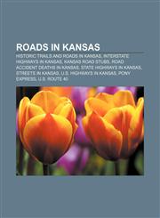 Roads in Kansas Historic trails and roads in Kansas, Interstate Highways in Kansas, Kansas road stubs, Road accident deaths in Kansas,1158081928,9781158081929
