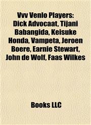 Vvv Venlo Players Dick Advocaat, Tijani Babangida, Keisuke Honda, Vampeta, Jeroen Boere, Earnie Stewart, John de Wolf, Faas Wilkes,1155603737,9781155603735