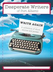 Desperate Writers of Port Alberni Write Again - A Collection of Short Stories and Poems,1460223276,9781460223277