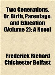 Two Generations, Or, Birth, Parentage, and Education (Volume 2); A Novel,1153194902,9781153194907