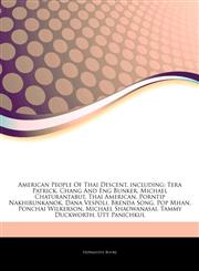 Articles On American People Of Thai Descent, including Tera Patrick, Chang And Eng Bunker, Michael Chaturantabut, Thai American, Porntip Nakhirunkanok, Dana Vespoli, Brenda Song, Pop Mhan, Ponchai Wilkerson, Michael Shaowanasai,1244047279,9781244047273
