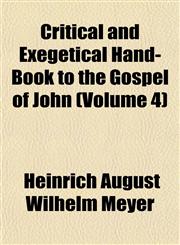 Critical and Exegetical Hand-Book to the Gospel of John (Volume 4),1153334771,9781153334778