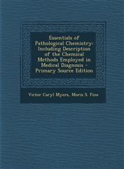 Essentials of Pathological Chemistry Including Description of the Chemical Methods Employed in Medical Diagnosis - Primary Source Edition,1294559230,9781294559238