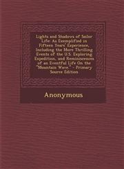 Lights and Shadows of Sailor Life As Exemplified in Fifteen Years' Experience, Including the More Thrilling Events of the U.S. Exploring Expedition,,1293852481,9781293852484