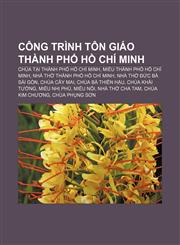 Công trình tôn giáo Thành phố Hồ Chí Minh Chùa tại Thành phố Hồ Chí Minh, Miếu Thành phố Hồ Chí Minh, Nhà thờ Thành phố Hồ Chí Minh,1233893912,9781233893911