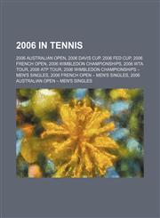 2006 in tennis 2006 Australian Open, 2006 Davis Cup, 2006 Fed Cup, 2006 French Open, 2006 Wimbledon Championships, 2006 WTA Tour,1156264359,9781156264355