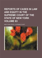 Reports of cases in law and equity in the Supreme court of the state of New York Volume 63,1154655954,9781154655957