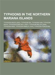 Typhoons in the Northern Mariana Islands Typhoon Higos (2002), Typhoon ISA, Typhoon Ivan, Typhoon Keith, Typhoon Kong-Rey (2007), Typhoon Melor (2009,1230515593,9781230515595