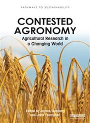 Contested Agronomy Agricultural Research in a Changing World. Edited by James Sumberg and John Thompson,0415507146,9780415507141