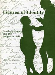 Figures of Identity Goethe's Novels and the Enigmatic Self,0271003618,9780271003610