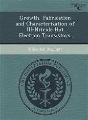 Growth, Fabrication and Characterization of III-Nitride Hot Electron Transistors.,1249897548,9781249897545
