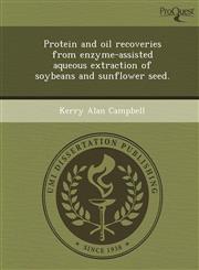 Protein and oil recoveries from enzyme-assisted aqueous extraction of soybeans and sunflower seed.,1243738030,9781243738035