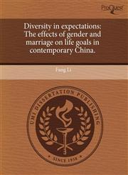 Diversity in expectations The effects of gender and marriage on life goals in contemporary China.,1244592005,9781244592001