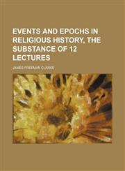Events and Epochs in Religious History, the Substance of 12 Lectures,1150661208,9781150661204