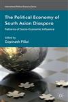 The Political Economy Of South Asian Diaspora Patterns Of Socio-Economic Influence,1137285966,9781137285966