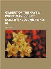 Gilbert of the Haye's Prose Manuscript (A.d.1456) (Volume 44; no. 62),1154178218,9781154178210
