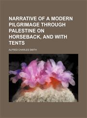 Narrative of a modern pilgrimage through Palestine on horseback, and with tents,1151091766,9781151091765