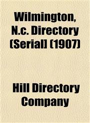 Wilmington, N.c. Directory (Serial] (1907),1153210894,9781153210898