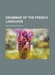 Grammar of the French language,1236502299,9781236502292