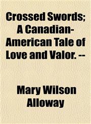 Crossed Swords; A Canadian-American Tale of Love and Valor. --,1153233444,9781153233446