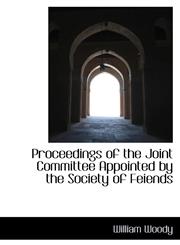Proceedings of the Joint Committee Appointed by the Society of Feiends,1110707363,9781110707362