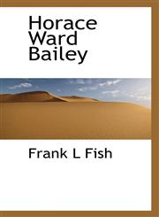 Horace Ward Bailey,1117587797,9781117587790