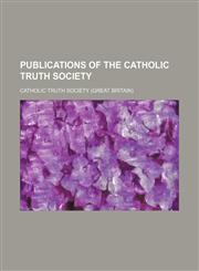 Publications of the Catholic Truth Society (Volume 38),1151033499,9781151033499