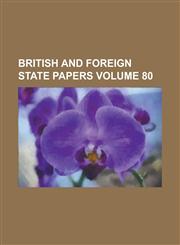 British and Foreign State Papers Volume 80,1234185091,9781234185091