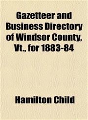 Gazetteer and Business Directory of Windsor County, Vt., for 1883-84,1154359670,9781154359671