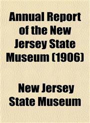 Annual Report of the New Jersey State Museum (1906),1152865501,9781152865501